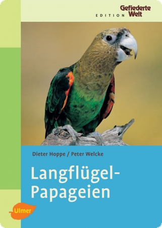 Langfl�gelpapageien - Dieter Hoppe, Peter Welcke