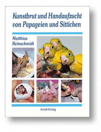Kunstbrut und Handaufzucht von Papageien u. Sittichen - Reinschm